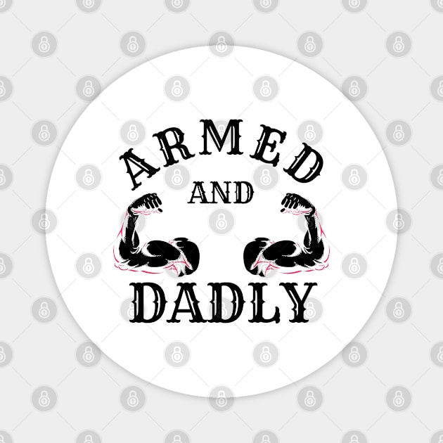 ARMED AND DADLY FUNNY FATHER BUFF DAD BOD MUSCLE GYM WORKOUT Magnet by CoolFactorMerch